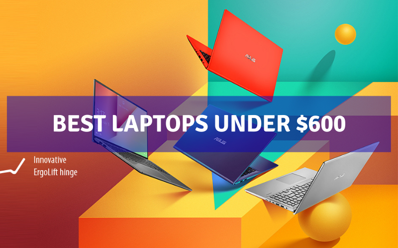 Top 13 Best Laptops Under $600 in the US (2022)