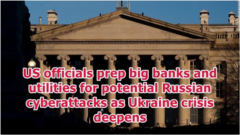 US authorities prep large banks and utilities for potential Russian cyberattacks as Ukraine emergency extends